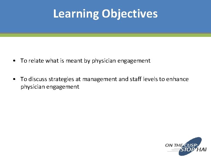 Learning Objectives • To relate what is meant by physician engagement • To discuss