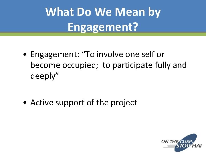What Do We Mean by Engagement? • Engagement: “To involve one self or become