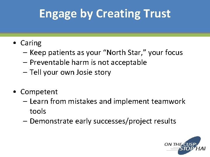 Engage by Creating Trust • Caring – Keep patients as your “North Star, ”