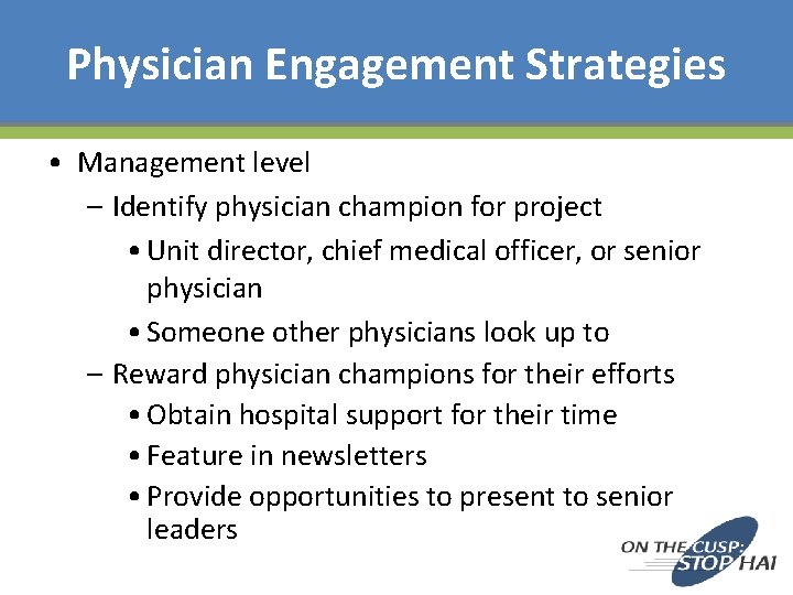 Physician Engagement Strategies • Management level – Identify physician champion for project • Unit