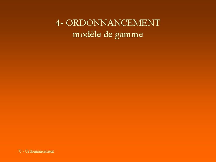 4 - ORDONNANCEMENT modèle de gamme 7/ - Ordonnancement 