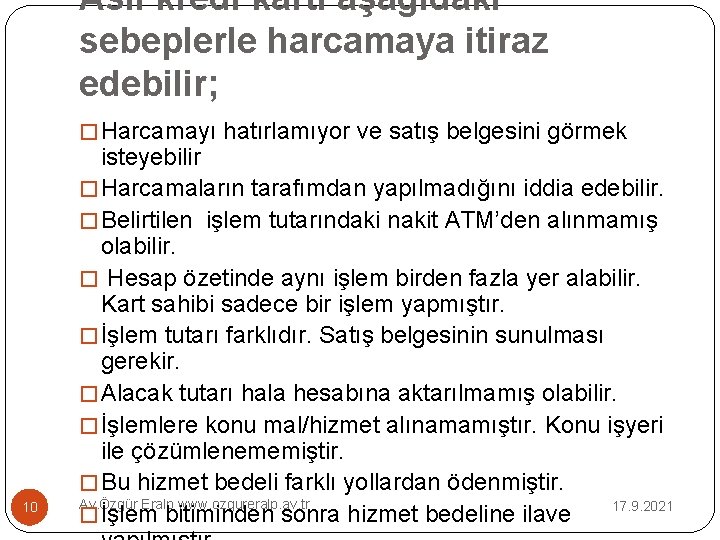 Asıl kredi kartı aşağıdaki sebeplerle harcamaya itiraz edebilir; � Harcamayı hatırlamıyor ve satış belgesini