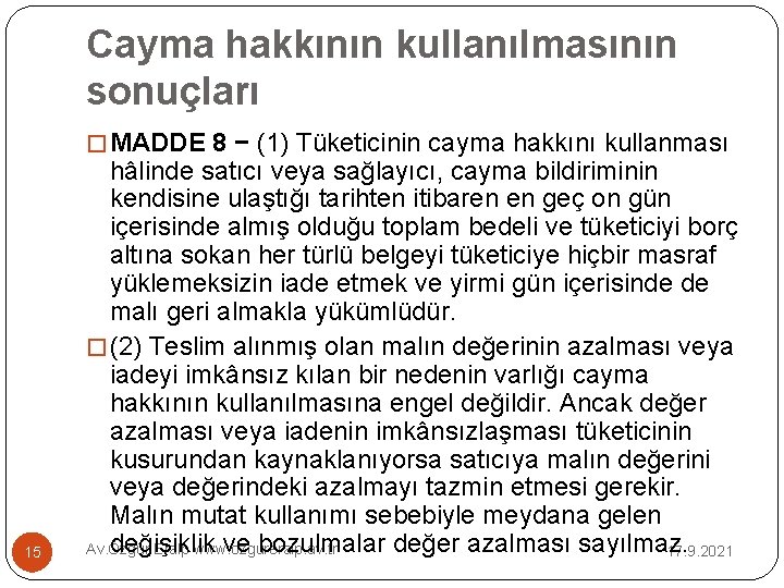 Cayma hakkının kullanılmasının sonuçları � MADDE 8 − (1) Tüketicinin cayma hakkını kullanması 15