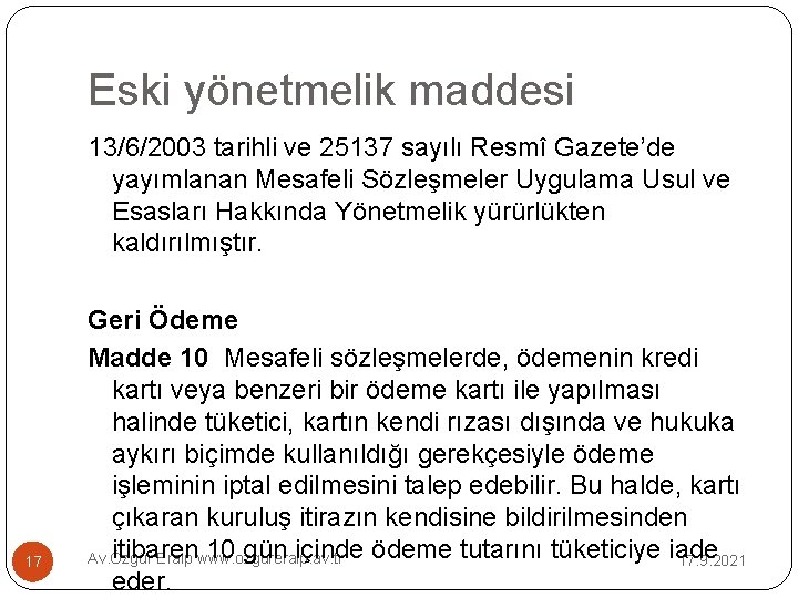 Eski yönetmelik maddesi 13/6/2003 tarihli ve 25137 sayılı Resmî Gazete’de yayımlanan Mesafeli Sözleşmeler Uygulama