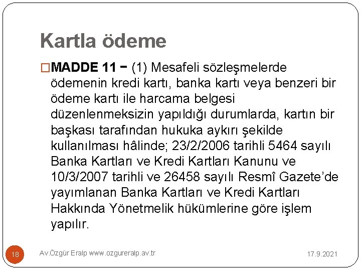 Kartla ödeme �MADDE 11 − (1) Mesafeli sözleşmelerde ödemenin kredi kartı, banka kartı veya