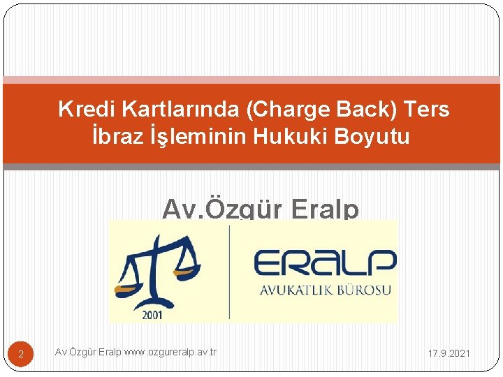 Kredi Kartlarında (Charge Back) Ters İbraz İşleminin Hukuki Boyutu Av. Özgür Eralp 2 Av.