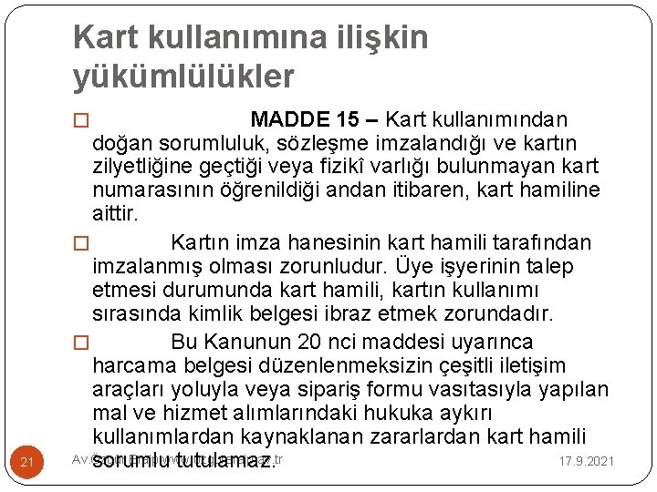 Kart kullanımına ilişkin yükümlülükler MADDE 15 – Kart kullanımından doğan sorumluluk, sözleşme imzalandığı ve