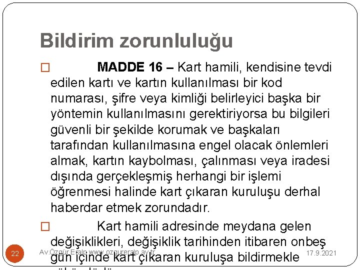 Bildirim zorunluluğu MADDE 16 – Kart hamili, kendisine tevdi edilen kartı ve kartın kullanılması