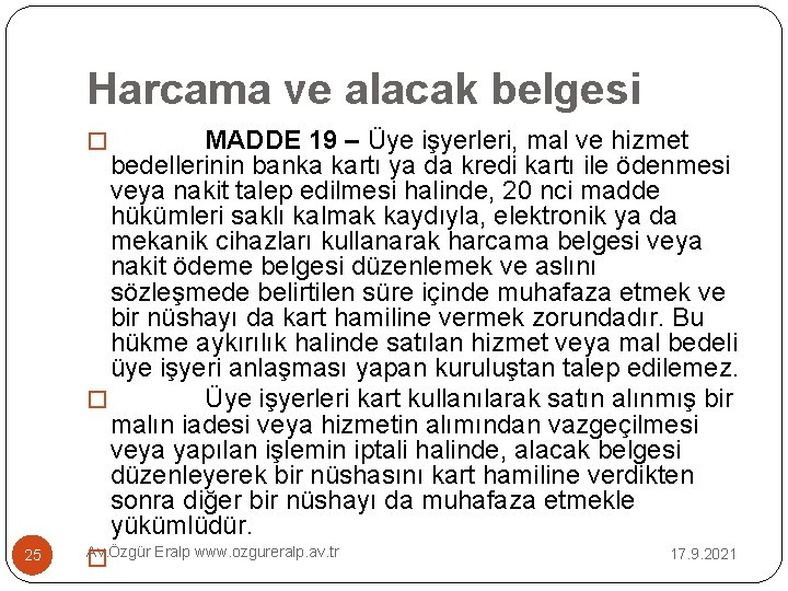 Harcama ve alacak belgesi MADDE 19 – Üye işyerleri, mal ve hizmet bedellerinin banka