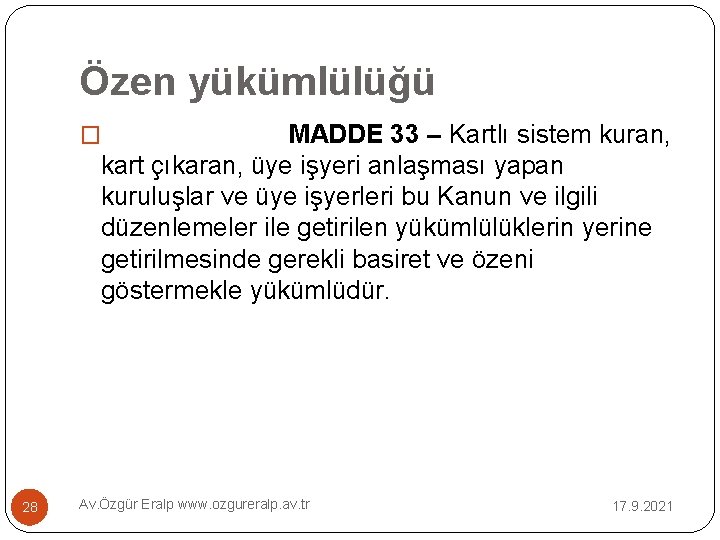 Özen yükümlülüğü MADDE 33 – Kartlı sistem kuran, kart çıkaran, üye işyeri anlaşması yapan