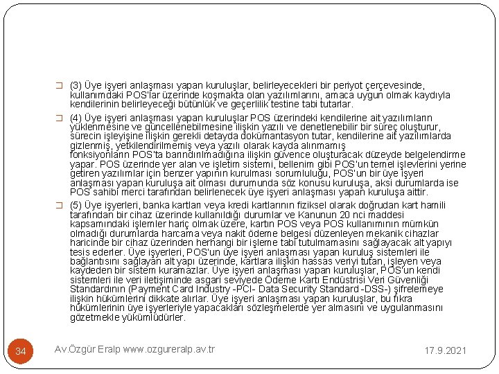 � (3) Üye işyeri anlaşması yapan kuruluşlar, belirleyecekleri bir periyot çerçevesinde, kullanımdaki POS’lar üzerinde