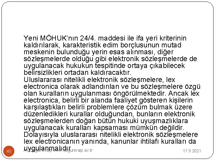 40 Yeni MÖHUK’nın 24/4. maddesi ile ifa yeri kriterinin kaldırılarak, karakteristik edim borçlusunun mutad