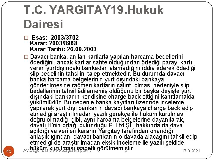 T. C. YARGITAY 19. Hukuk Dairesi � Esas: 2003/3702 45 Karar: 2003/8968 Karar Tarihi: