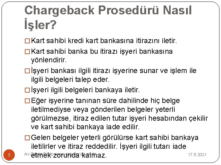 Chargeback Prosedürü Nasıl İşler? � Kart sahibi kredi kart bankasına itirazını iletir. � Kart