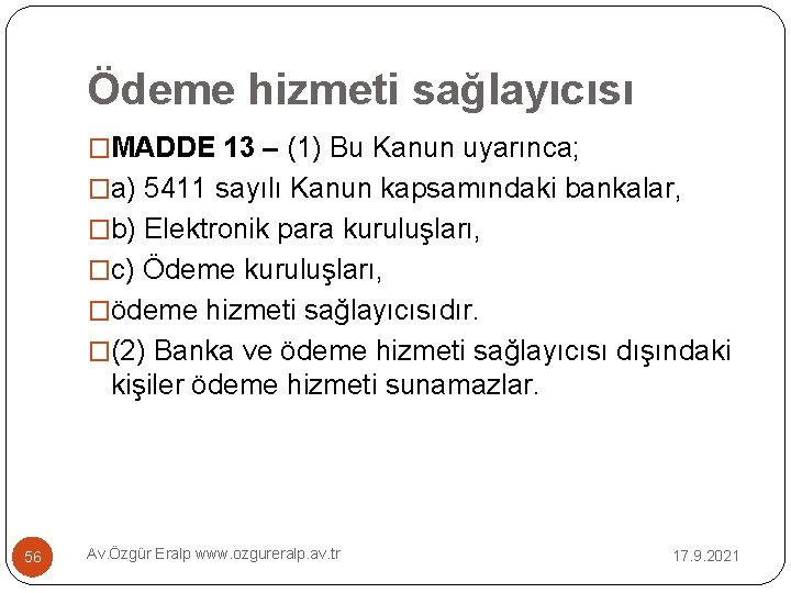 Ödeme hizmeti sağlayıcısı �MADDE 13 – (1) Bu Kanun uyarınca; �a) 5411 sayılı Kanun