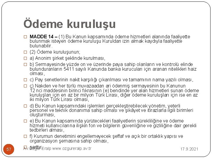 Ödeme kuruluşu � MADDE 14 – (1) Bu Kanun kapsamında ödeme hizmetleri alanında faaliyette