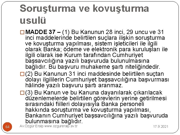 Soruşturma ve kovuşturma usulü � MADDE 37 – (1) Bu Kanunun 28 inci, 29