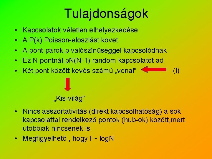 Tulajdonságok • • • Kapcsolatok véletlen elhelyezkedése A P(k) Poisson-eloszlást követ A pont-párok p