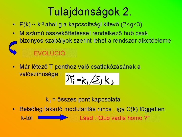 Tulajdonságok 2. • P(k) ~ k-g ahol g a kapcsoltsági kitevő (2<g<3) • M