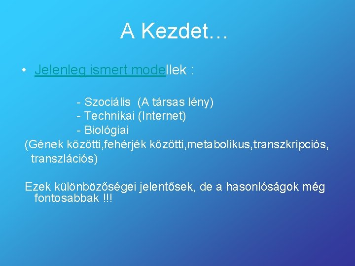 A Kezdet… • Jelenleg ismert modellek : - Szociális (A társas lény) - Technikai