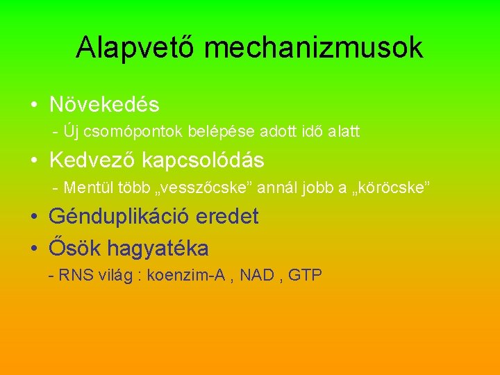 Alapvető mechanizmusok • Növekedés - Új csomópontok belépése adott idő alatt • Kedvező kapcsolódás