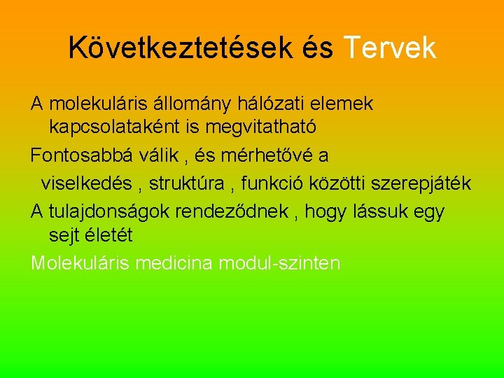 Következtetések és Tervek A molekuláris állomány hálózati elemek kapcsolataként is megvitatható Fontosabbá válik ,