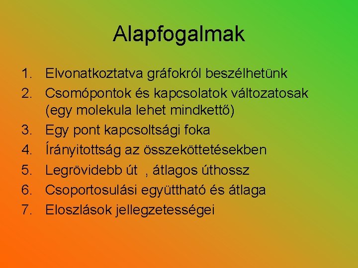 Alapfogalmak 1. Elvonatkoztatva gráfokról beszélhetünk 2. Csomópontok és kapcsolatok változatosak (egy molekula lehet mindkettő)