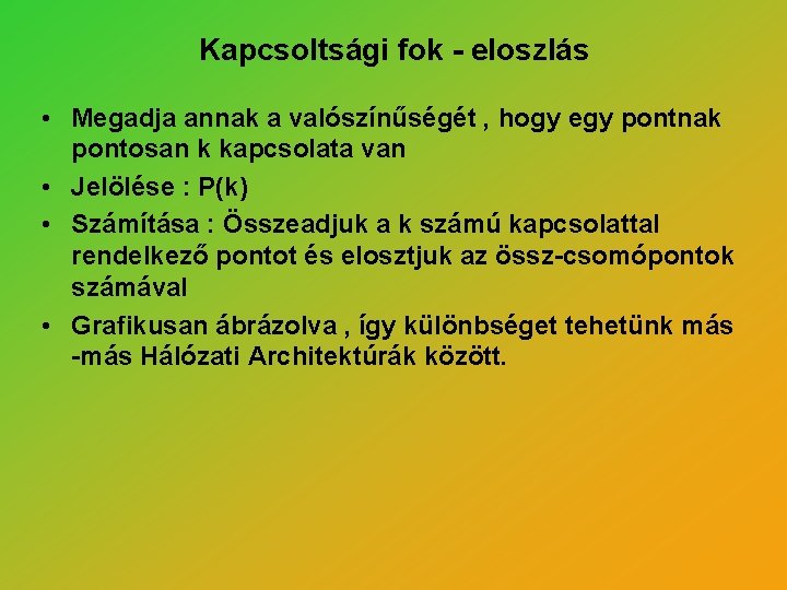 Kapcsoltsági fok - eloszlás • Megadja annak a valószínűségét , hogy egy pontnak pontosan