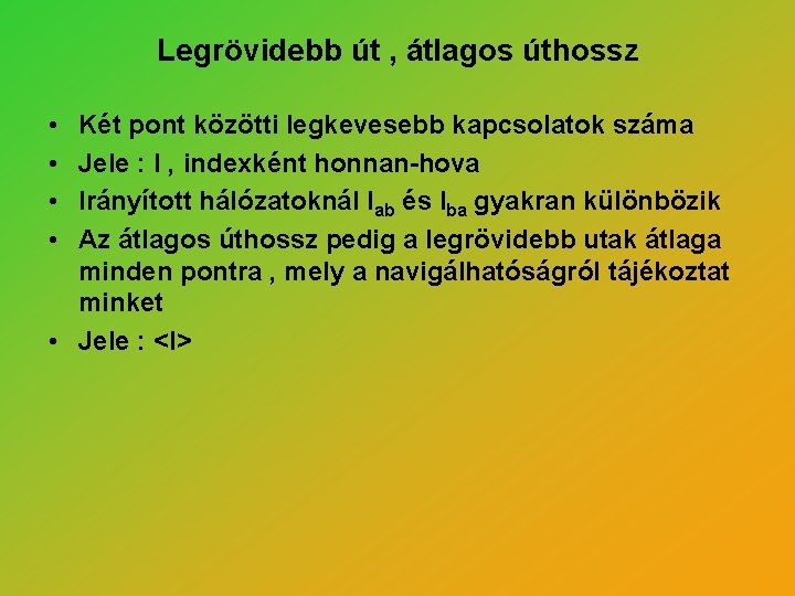 Legrövidebb út , átlagos úthossz • • Két pont közötti legkevesebb kapcsolatok száma Jele