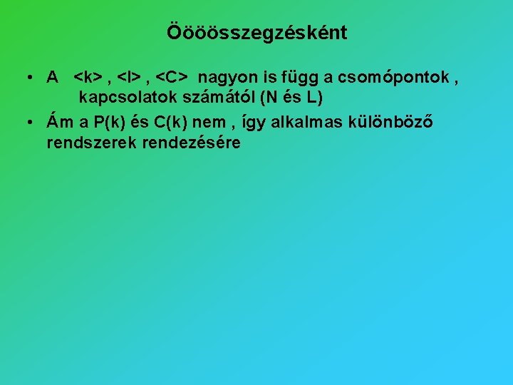 Öööösszegzésként • A <k> , <l> , <C> nagyon is függ a csomópontok ,