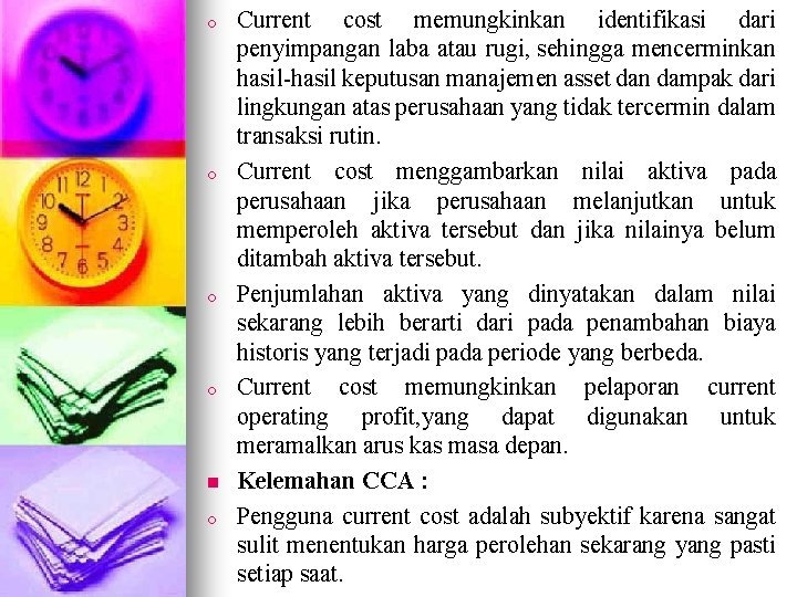 o o n o Current cost memungkinkan identifikasi dari penyimpangan laba atau rugi, sehingga