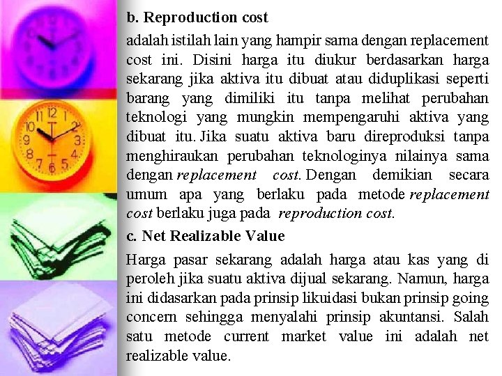 b. Reproduction cost adalah istilah lain yang hampir sama dengan replacement cost ini. Disini