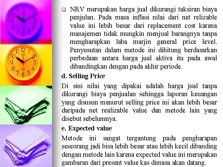NRV merupakan harga jual dikurangi taksiran biaya penjulan. Pada masa inflasi nilai dari net