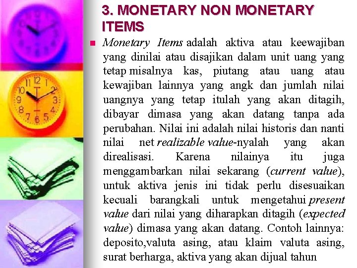 3. MONETARY NON MONETARY ITEMS n Monetary Items adalah aktiva atau keewajiban yang dinilai