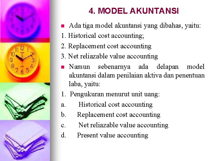 4. MODEL AKUNTANSI Ada tiga model akuntansi yang dibahas, yaitu: 1. Historical cost accounting;