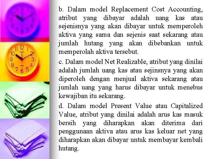 b. Dalam model Replacement Cost Accounting, atribut yang dibayar adalah uang kas atau sejenisnya