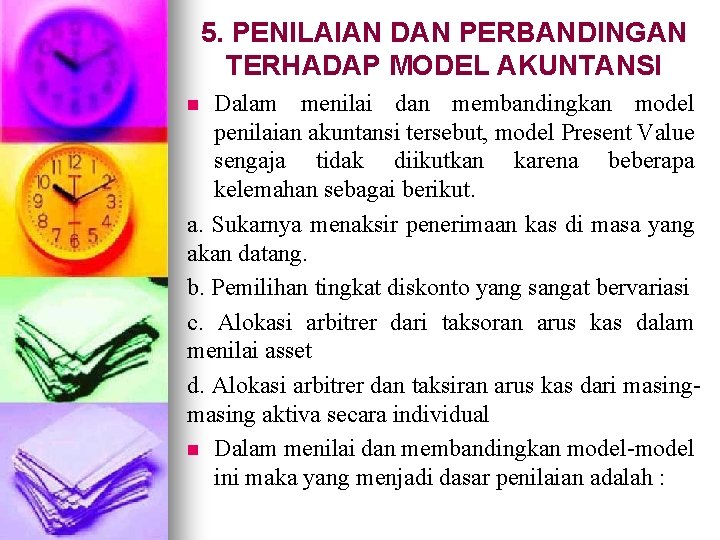 5. PENILAIAN DAN PERBANDINGAN TERHADAP MODEL AKUNTANSI Dalam menilai dan membandingkan model penilaian akuntansi