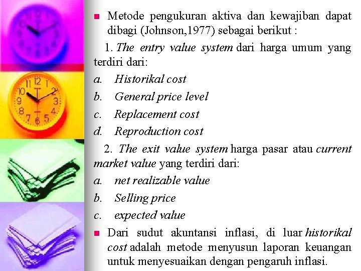 Metode pengukuran aktiva dan kewajiban dapat dibagi (Johnson, 1977) sebagai berikut : 1. The