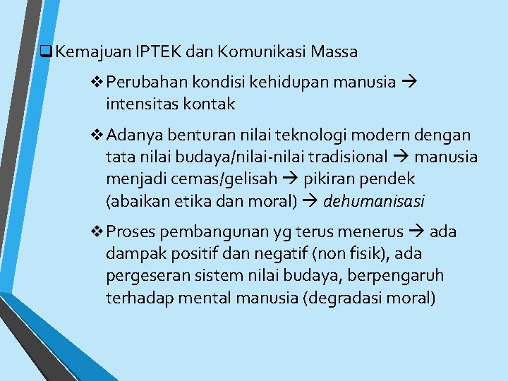 q Kemajuan IPTEK dan Komunikasi Massa v Perubahan kondisi kehidupan manusia intensitas kontak v