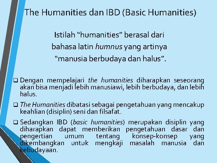 The Humanities dan IBD (Basic Humanities) Istilah “humanities” berasal dari bahasa latin humnus yang