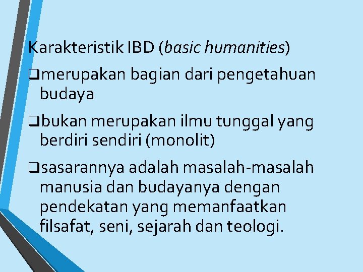 Karakteristik IBD (basic humanities) qmerupakan bagian dari pengetahuan budaya qbukan merupakan ilmu tunggal yang