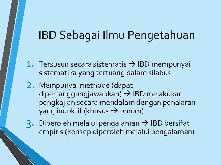 IBD Sebagai Ilmu Pengetahuan 1. 2. 3. Tersusun secara sistematis IBD mempunyai sistematika yang