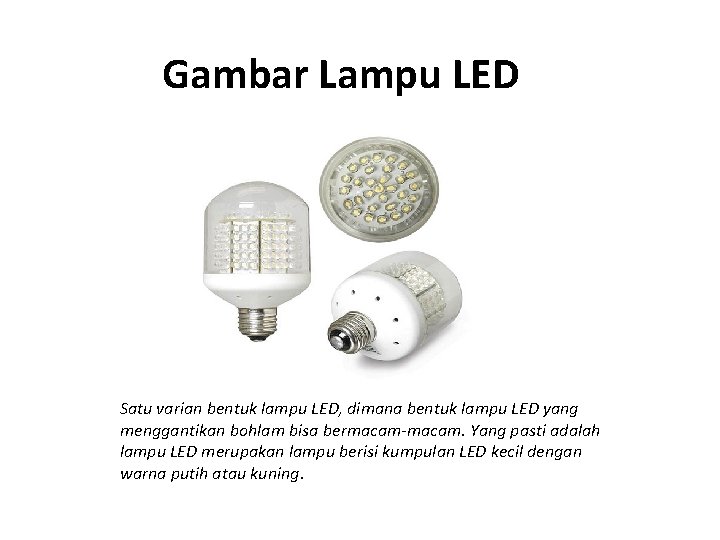 Gambar Lampu LED Satu varian bentuk lampu LED, dimana bentuk lampu LED yang menggantikan