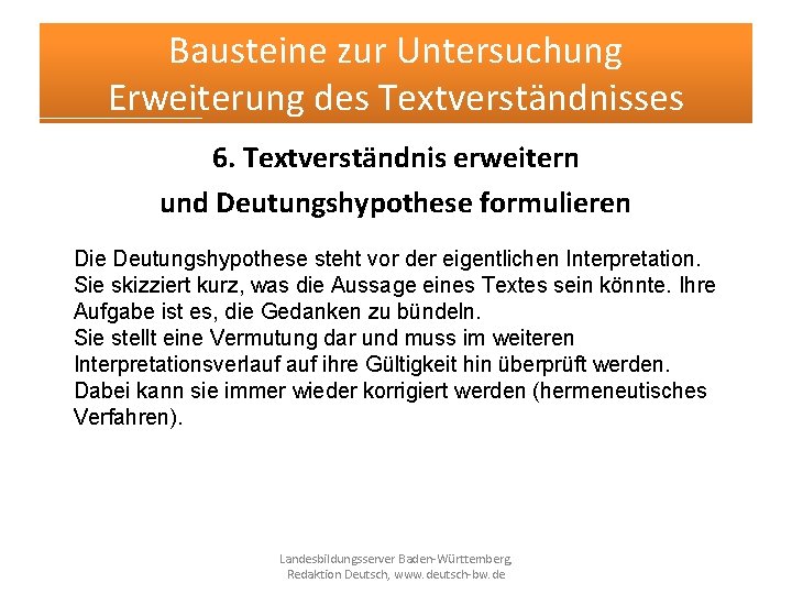 Bausteine zur Untersuchung Erweiterung des Textverständnisses 6. Textverständnis erweitern und Deutungshypothese formulieren Die Deutungshypothese