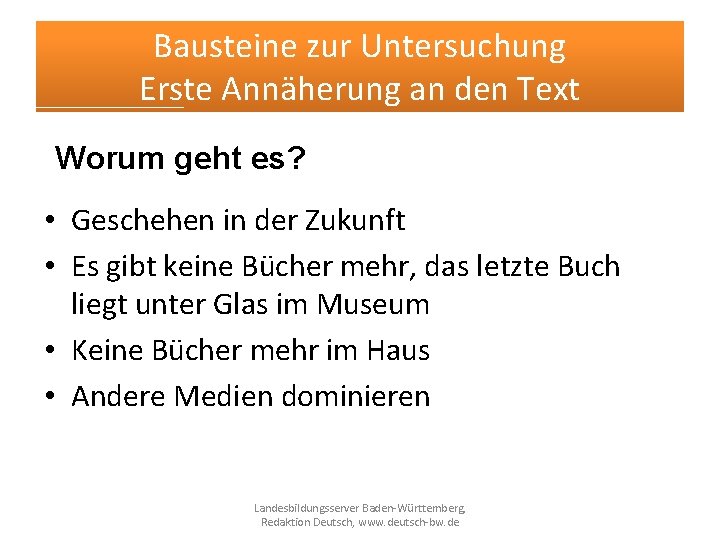 Bausteine zur Untersuchung Erste Annäherung an den Text Worum geht es? • Geschehen in