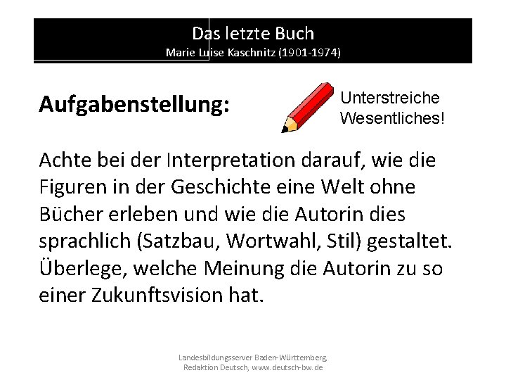 Das letzte Buch Marie Luise Kaschnitz (1901 -1974) Aufgabenstellung: Unterstreiche Wesentliches! Achte bei der