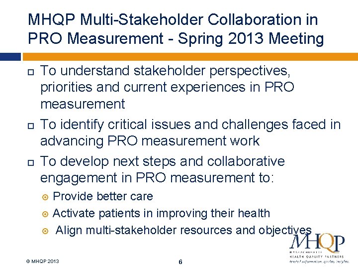 MHQP Multi-Stakeholder Collaboration in PRO Measurement - Spring 2013 Meeting To understand stakeholder perspectives,