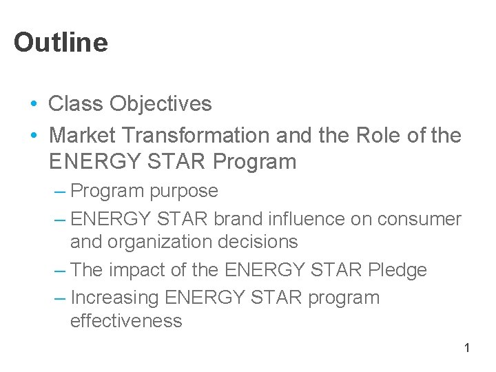Outline • Class Objectives • Market Transformation and the Role of the ENERGY STAR