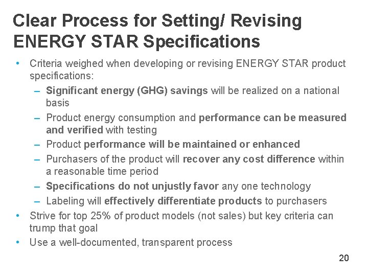 Clear Process for Setting/ Revising ENERGY STAR Specifications • Criteria weighed when developing or