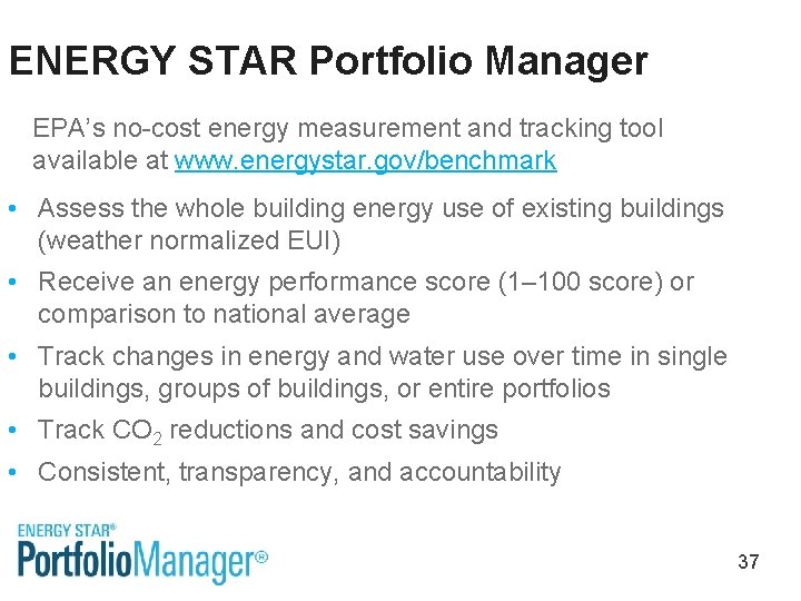 ENERGY STAR Portfolio Manager EPA’s no-cost energy measurement and tracking tool available at www.